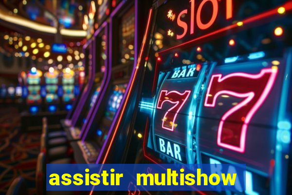 assistir multishow ao vivo de graça